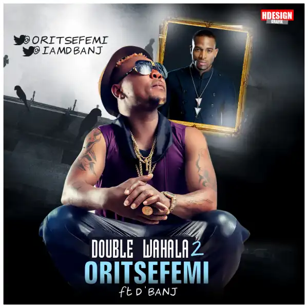 Oriste Femi - Double Wahala (Part 2) ft Dbanj + Lyrics